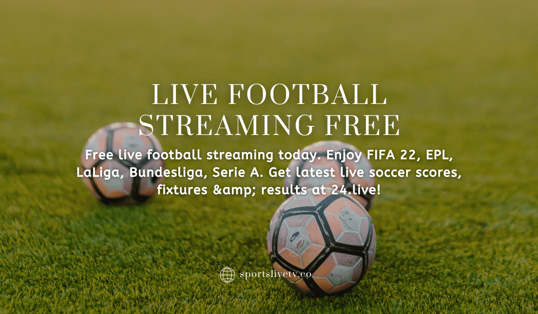 How watch live football streaming free has changed the world